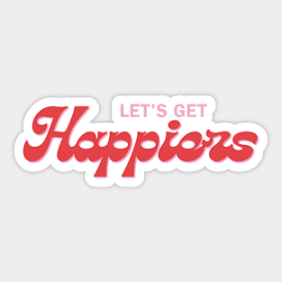 Let's Get Happiers Sticker